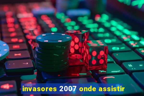 invasores 2007 onde assistir